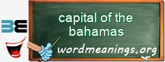 WordMeaning blackboard for capital of the bahamas